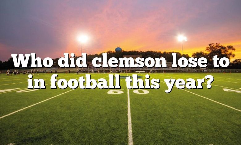 Who did clemson lose to in football this year?