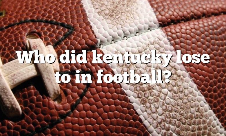 Who did kentucky lose to in football?