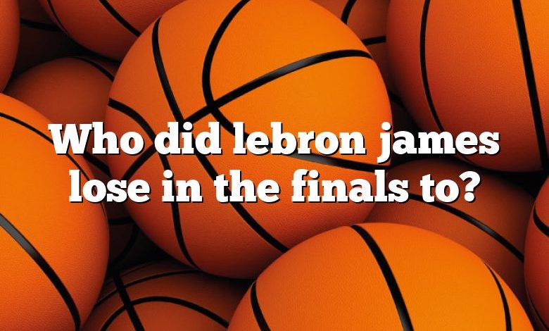 Who did lebron james lose in the finals to?