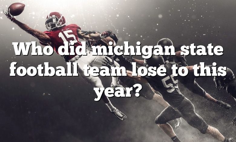 Who did michigan state football team lose to this year?