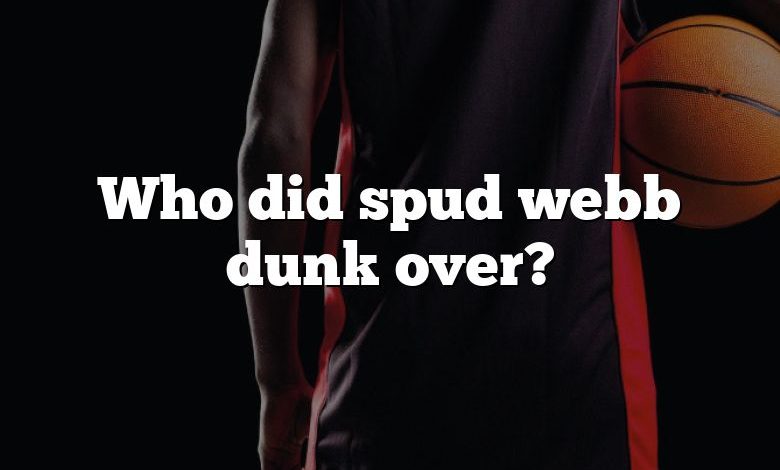 Who did spud webb dunk over?