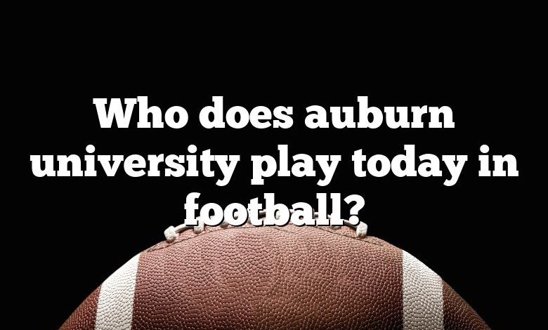 Who does auburn university play today in football?