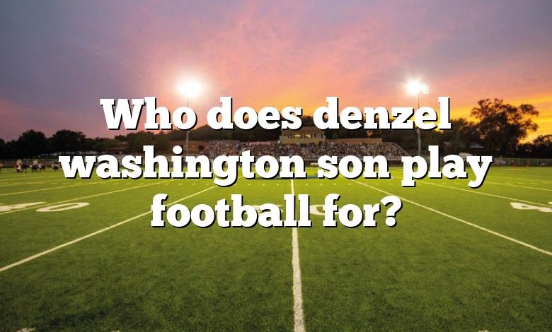 Who does denzel washington son play football for?