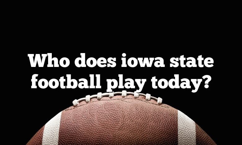 Who does iowa state football play today?