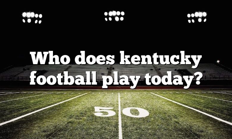 Who does kentucky football play today?