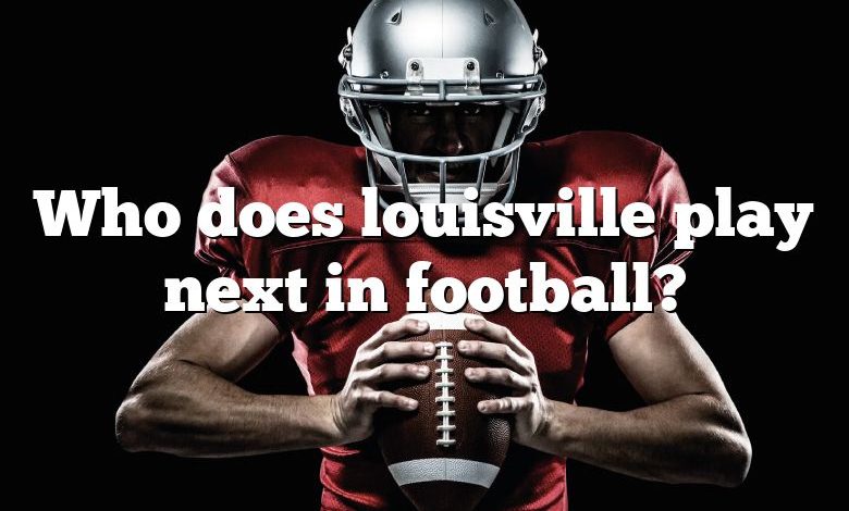 Who does louisville play next in football?