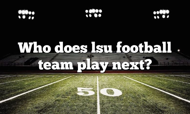 Who does lsu football team play next?