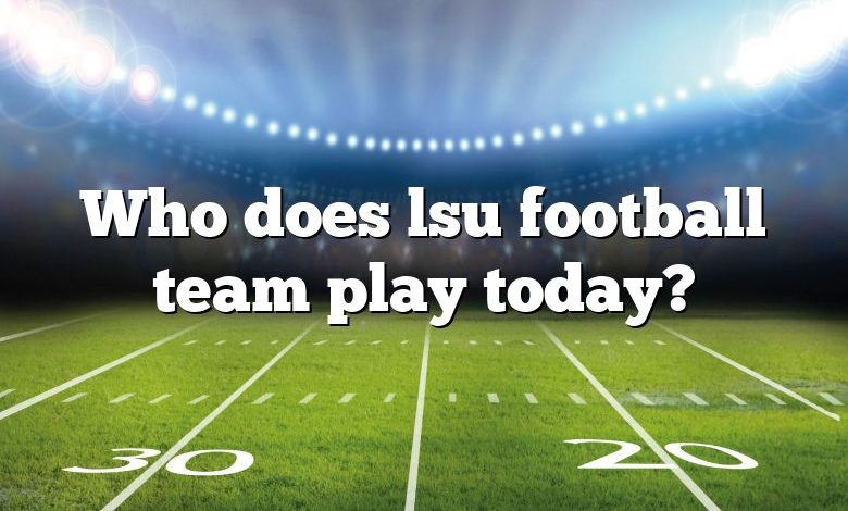 Who Does Lsu Football Team Play Today? | DNA Of SPORTS