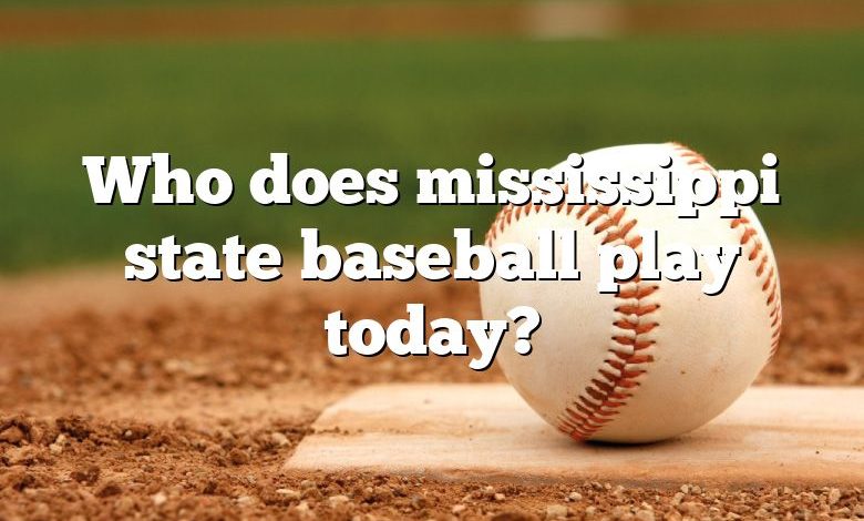 Who does mississippi state baseball play today?