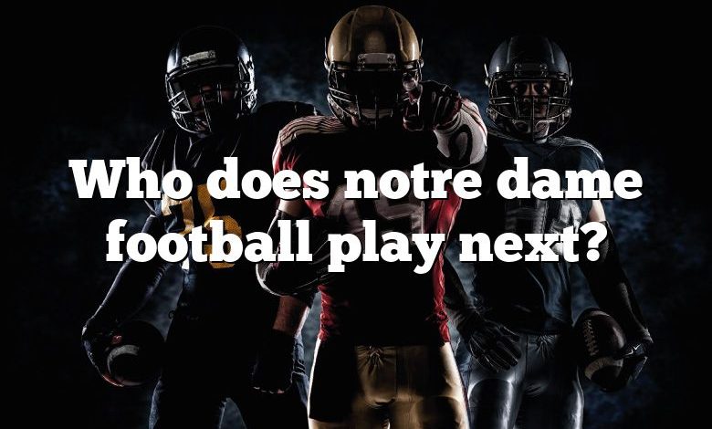 Who does notre dame football play next?