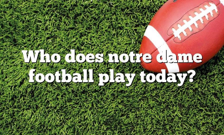 Who does notre dame football play today?