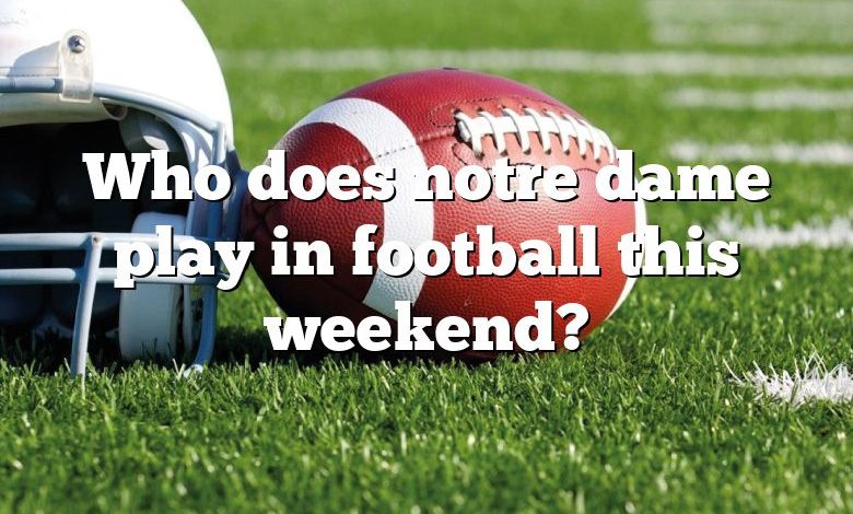 Who does notre dame play in football this weekend?