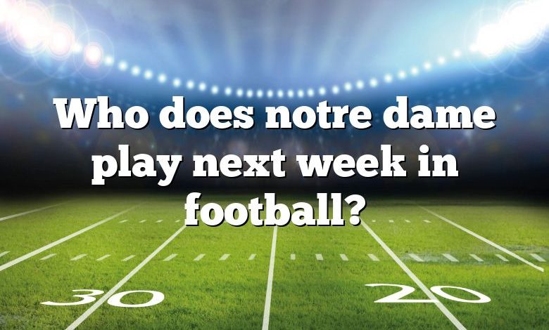 Who does notre dame play next week in football?