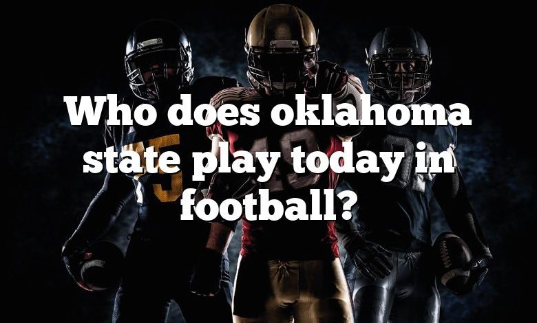 Who does oklahoma state play today in football?