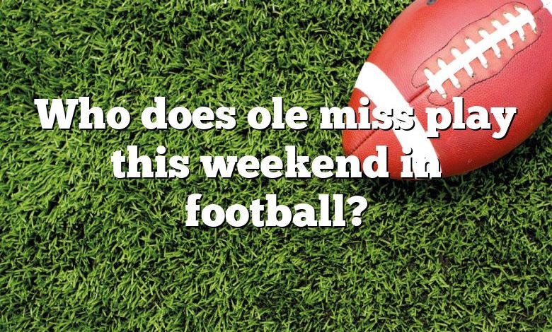 Who does ole miss play this weekend in football?