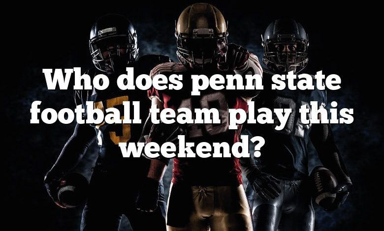 Who does penn state football team play this weekend?