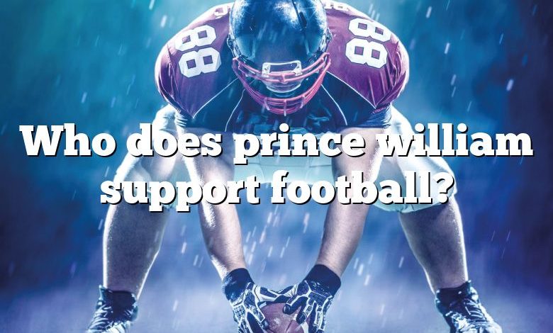 Who does prince william support football?