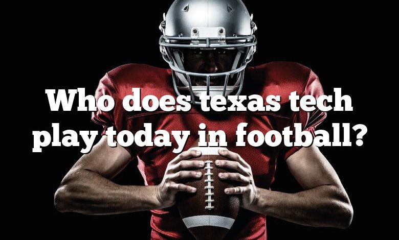 Who does texas tech play today in football?