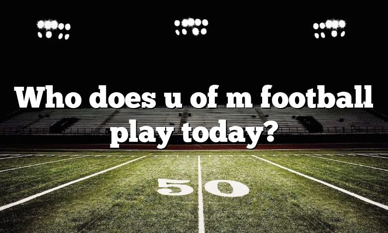 Who does u of m football play today?