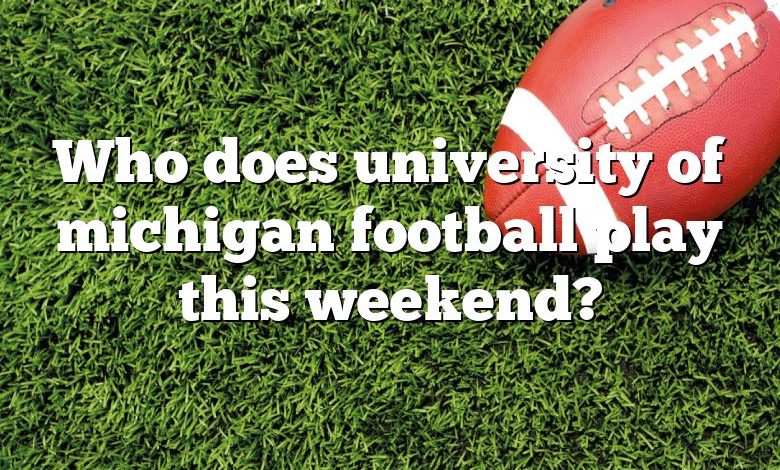 Who does university of michigan football play this weekend?