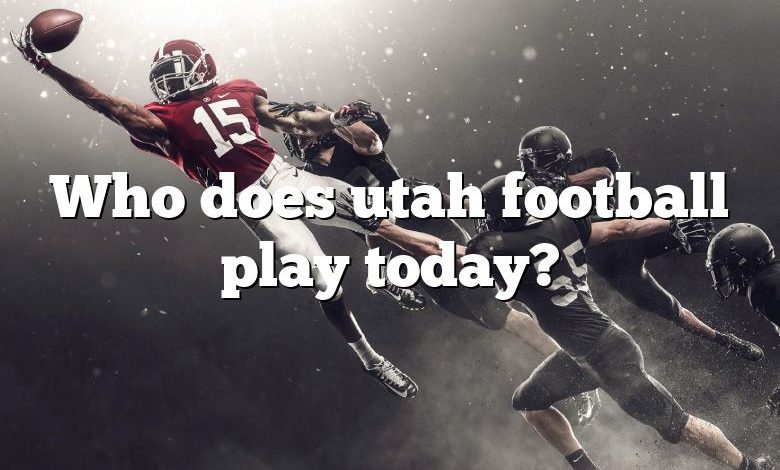 Who does utah football play today?