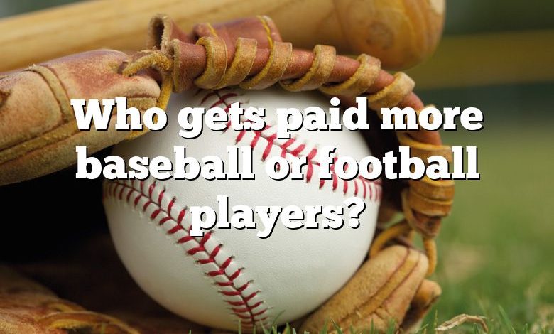 Who gets paid more baseball or football players?