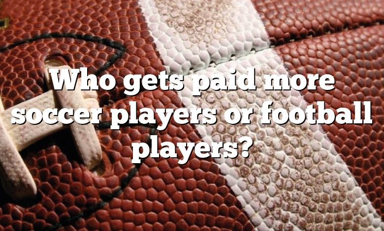 Who gets paid more soccer players or football players?