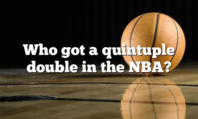 Who got a quintuple double in the NBA?