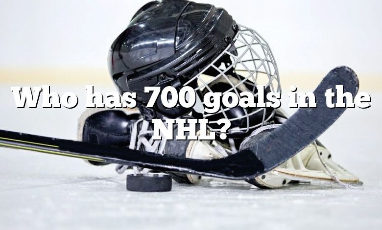 Who has 700 goals in the NHL?