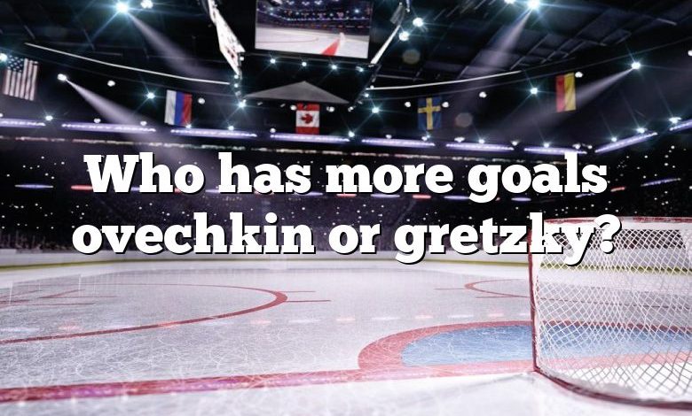 Who has more goals ovechkin or gretzky?