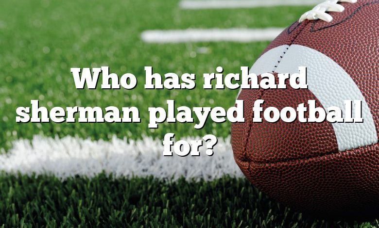 Who has richard sherman played football for?