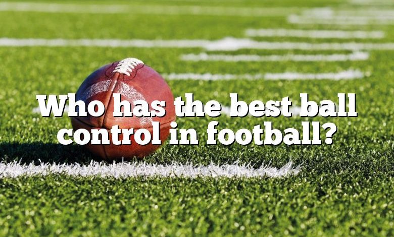 Who has the best ball control in football?