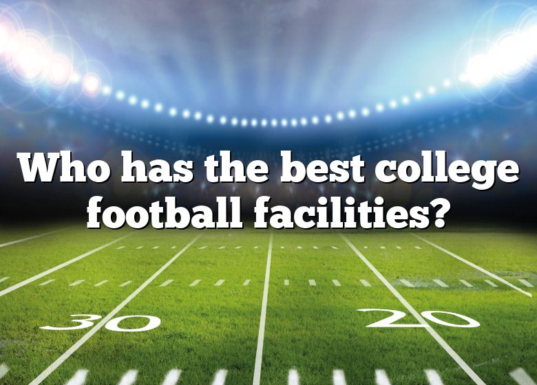 Who Has The Best College Football Facilities? DNA Of SPORTS