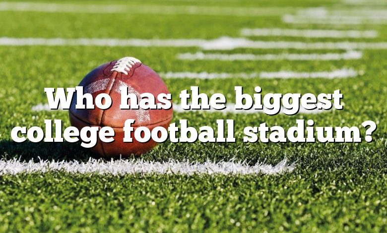 Who has the biggest college football stadium?