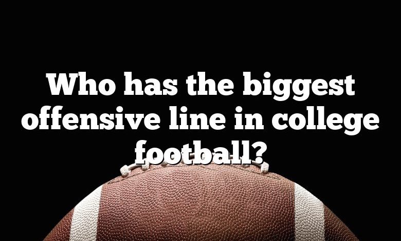 Who has the biggest offensive line in college football?