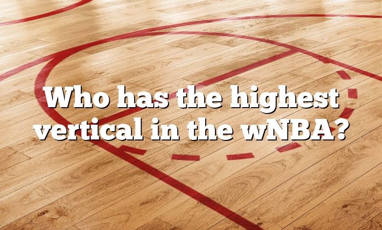 Who has the highest vertical in the wNBA?