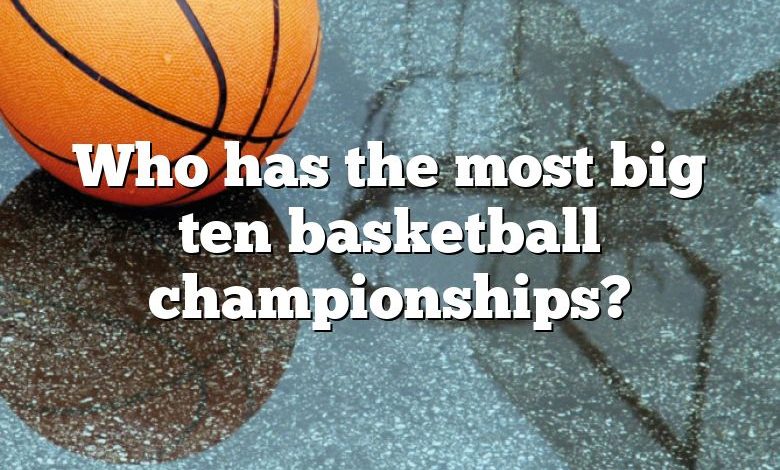 Who has the most big ten basketball championships?