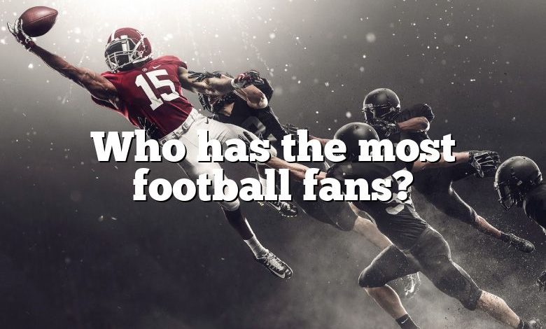 Who has the most football fans?