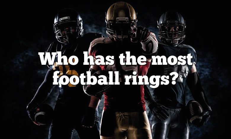 Who has the most football rings?