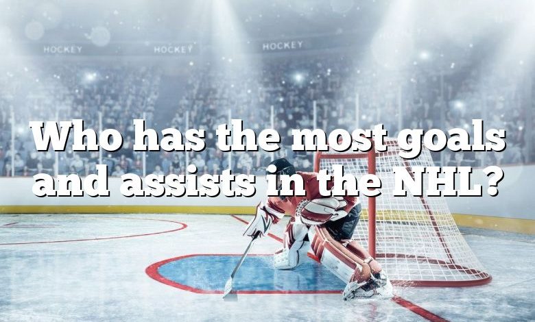 Who has the most goals and assists in the NHL?