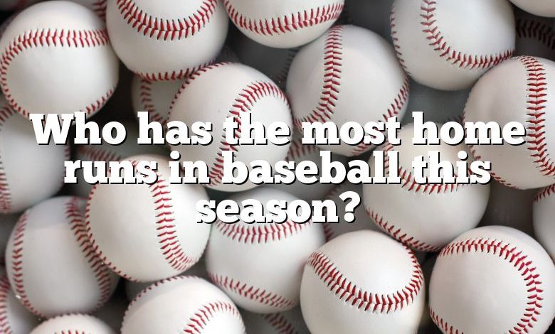 Who has the most home runs in baseball this season?