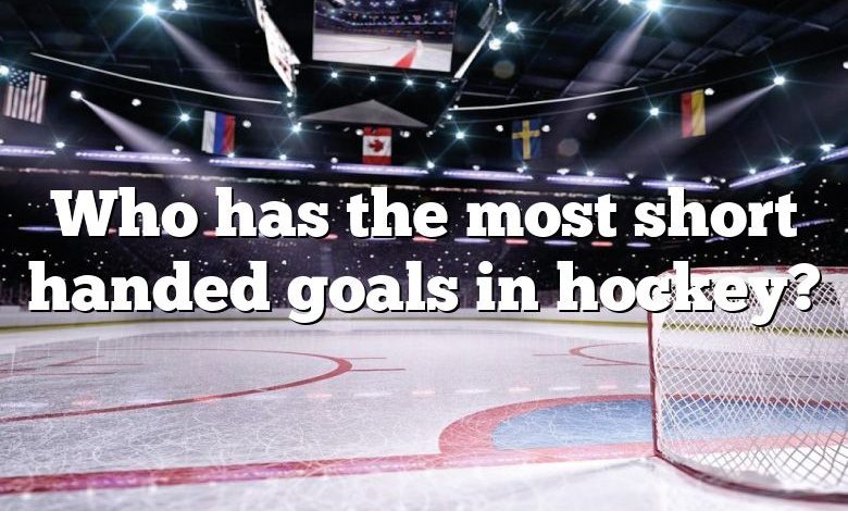 Who has the most short handed goals in hockey?