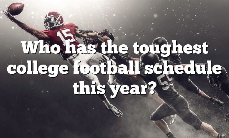 Who has the toughest college football schedule this year?