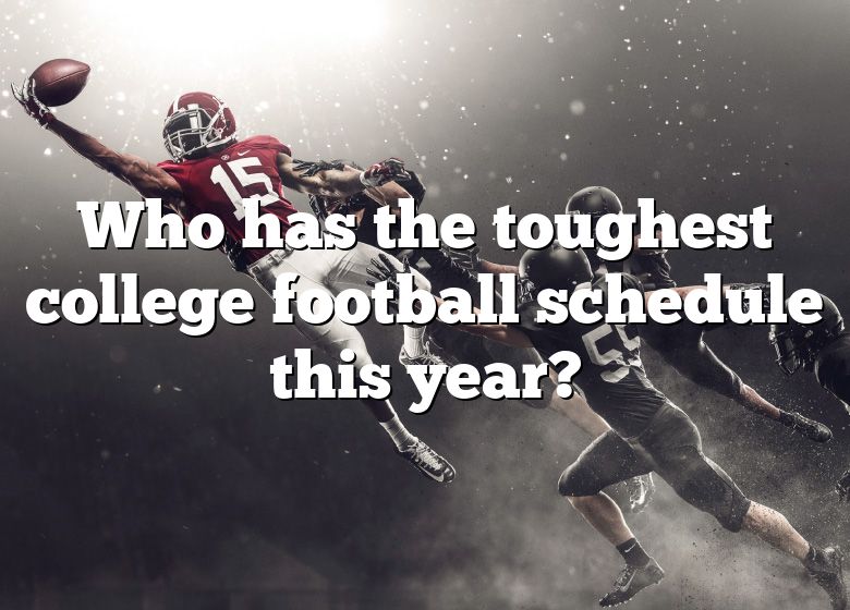 Who Has The Toughest College Football Schedule This Year? DNA Of SPORTS