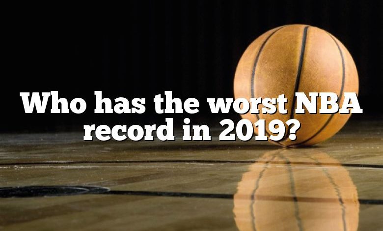 Who has the worst NBA record in 2019?