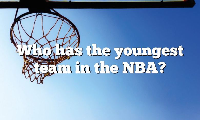 Who has the youngest team in the NBA?