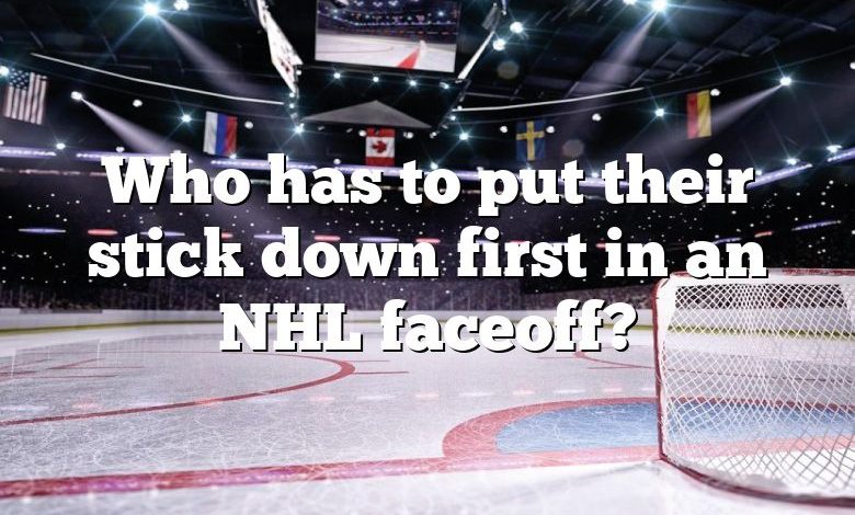 Who has to put their stick down first in an NHL faceoff?