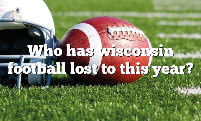 Who has wisconsin football lost to this year?