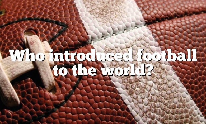 Who introduced football to the world?