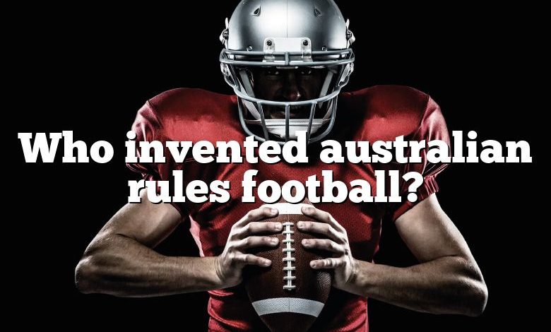 Who invented australian rules football?